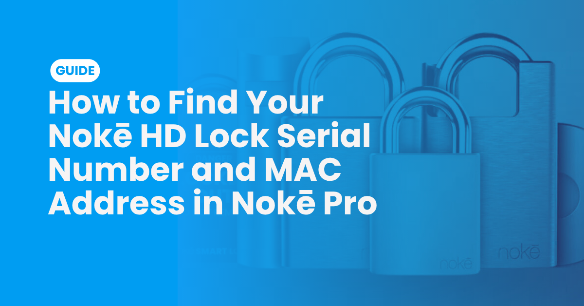 How to Find Your Nokē HD Lock Serial Number and MAC Address in Nokē Pro