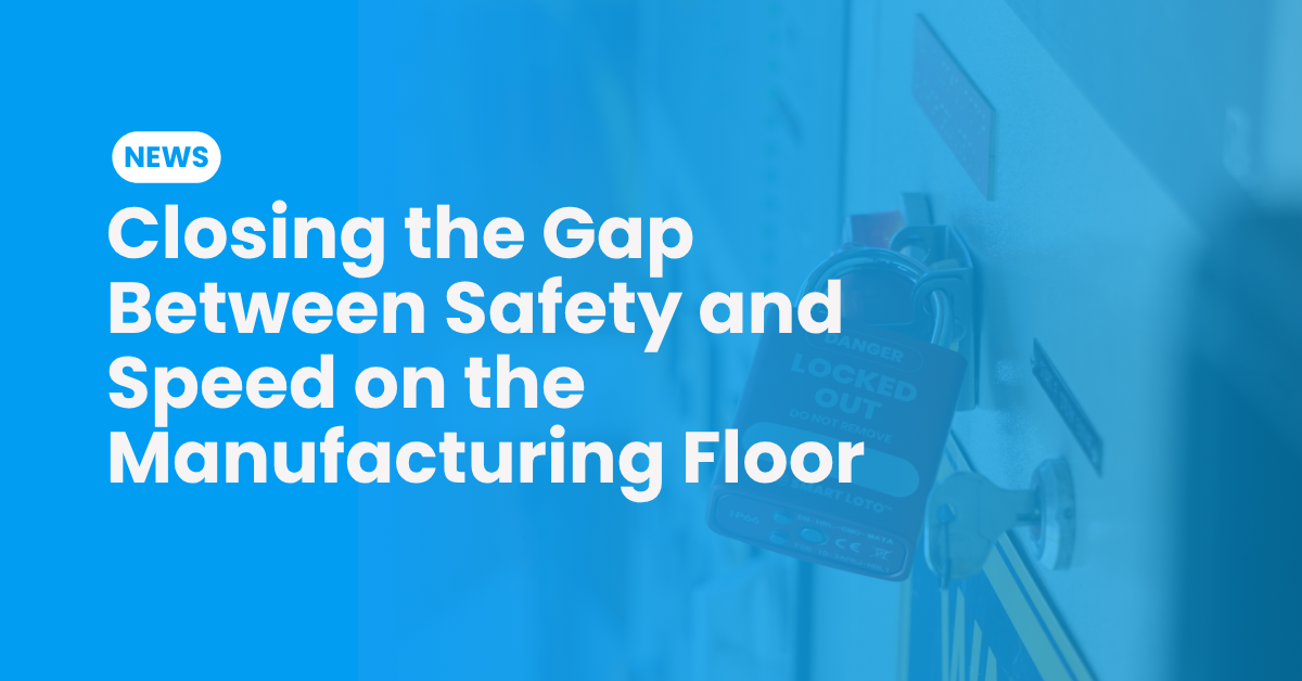 Digital Lockout-Tagout: Closing the Gap Between Safety and Speed on the Manufacturing Floor